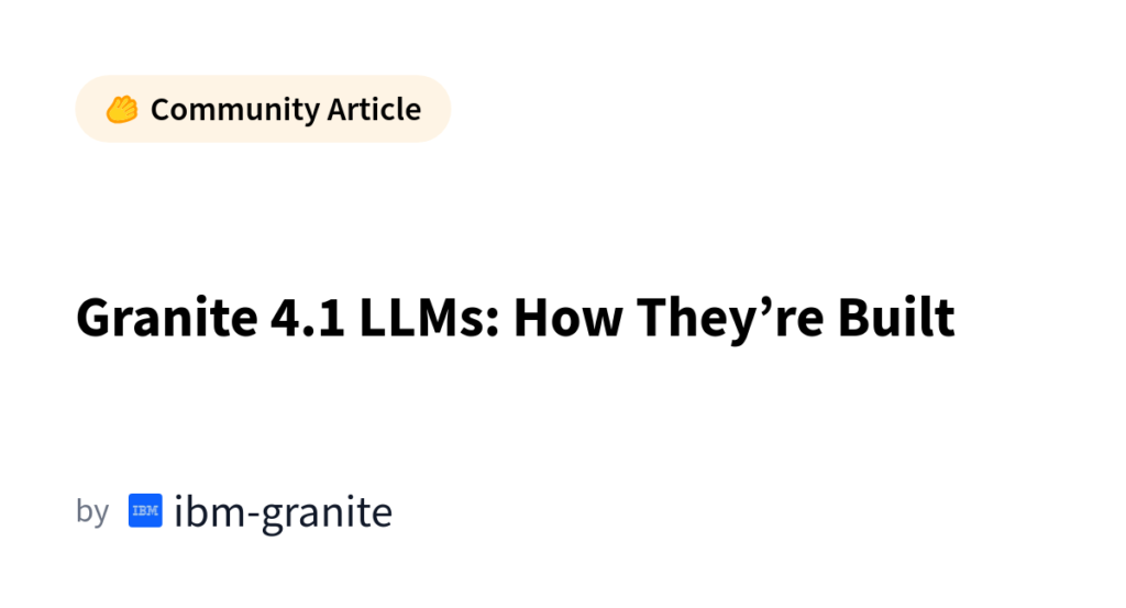 Granite 4.1 LLMs: What IBM Did Differently This Time